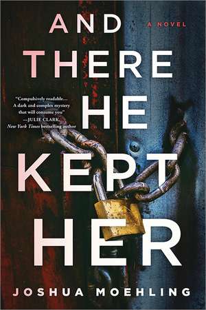 And There He Kept Her: A Novel de Joshua Moehling