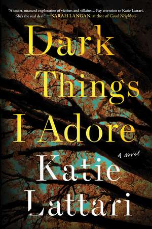 Dark Things I Adore: A Novel de Katie Lattari