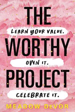 The Worthy Project: Learn Your Value. Own It. Celebrate It. de Meadow DeVor