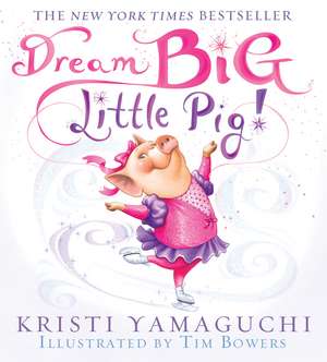 Dream Big, Little Pig! de Kristi Yamaguchi