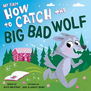 My First How to Catch the Big Bad Wolf de Alice Walstead