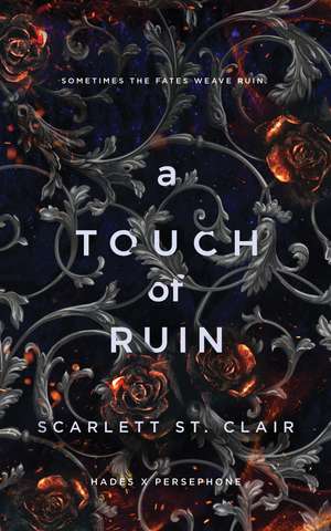 A Touch of Ruin: A Dark and Enthralling Reimagining of the Hades and Persephone Myth de Scarlett St. Clair