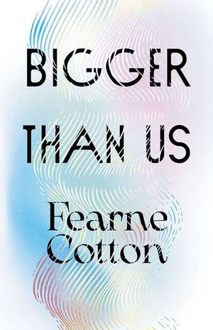 Bigger Than Us de Fearne Cotton