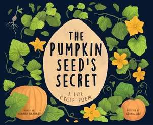 The Pumpkin Seed's Secret: A Life Cycle Poem de Hannah Barnaby