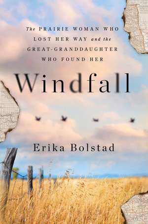 Windfall: The Prairie Woman Who Lost Her Way and the Great-Granddaughter Who Found Her de Erika Bolstad