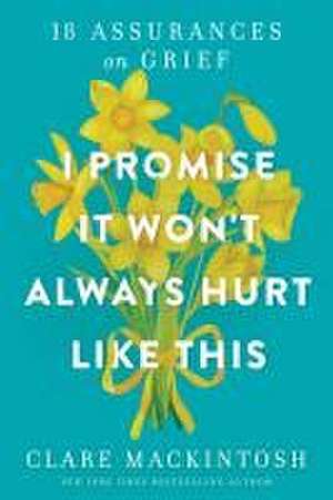 I Promise It Won't Always Hurt Like This de Clare Mackintosh