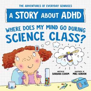 Where Does My Mind Go During Science Class?: A Story about ADHD de Barbara Esham