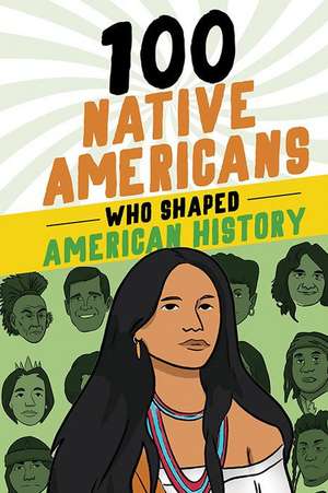 100 Native Americans Who Shaped American History de Bonnie Juettner