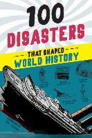 100 Disasters That Shaped World History de Joanne Mattern