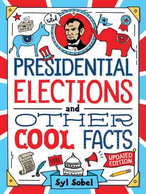 Presidential Elections and Other Cool Facts: Understanding How Our Country Picks Its President de J.D. Syl Sobel