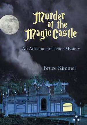 Murder at the Magic Castle de Bruce Kimmel