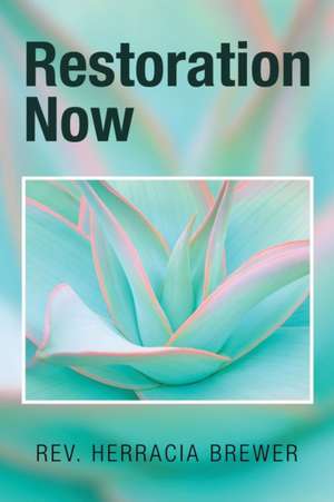 Restoration Now de Rev Herracia Brewer