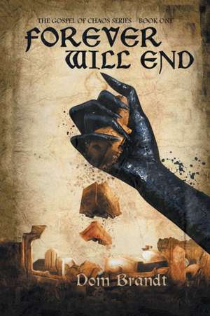 Forever Will End: The Gospel of Chaos Series - Book One de Dom Brand