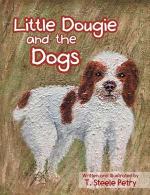 Little Dougie and the Dogs de T. Steele Petry