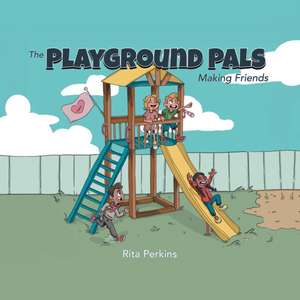 The Playground Pals: Making Friends de Rita Perkins