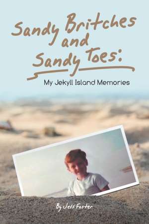 Sandy Britches and Sandy Toes: : My Jekyll Island Memories by Jeff Foster de Jeff Foster