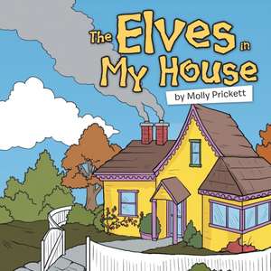 The Elves in My House de Molly Prickett