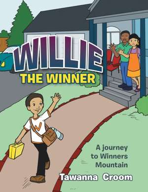 Willie the Winner: A Journey to Winners Mountain de Tawanna Croom