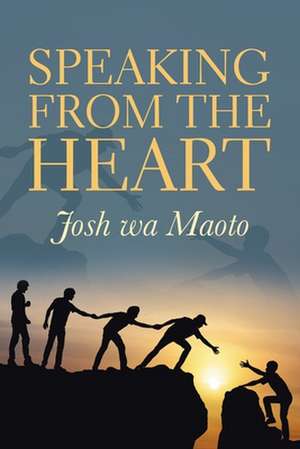 Speaking from the Heart de Josh Wa Maoto