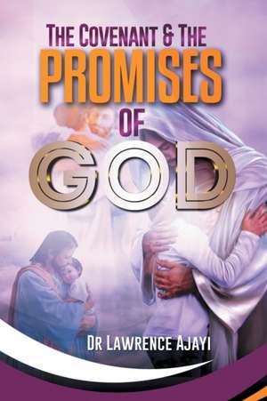 The Covenant & the Promises of God de Lawrence Ajayi