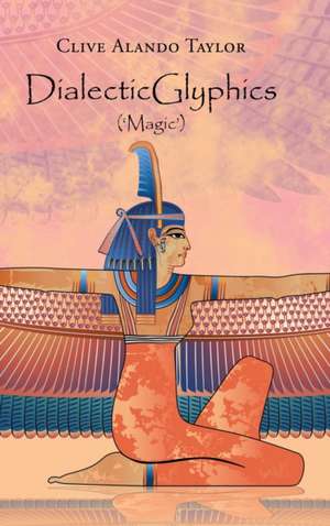 Dialecticglyphics de Clive Alando Taylor