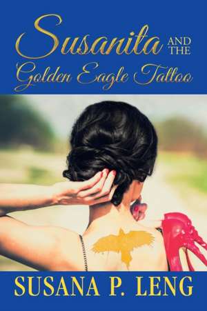 Susanita and the Golden Eagle Tattoo de Susana P. Leng