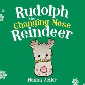 Rudolph the Changing Nose Reindeer de Hanna Zeller