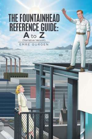 The Fountainhead Reference Guide: a to Z: Narrative Version de Emre Gurgen