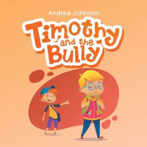 Timothy and the Bully de Andrea Johnson