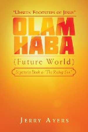 Olam Haba (Future World) Mysteries Book 4-"The Rising Sun": "Unseen Footsteps of Jesus" de Jerry Ayers