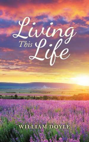 Living This Life de William Doyle