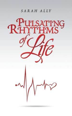 Pulsating Rhythms of Life de Sarah Ally