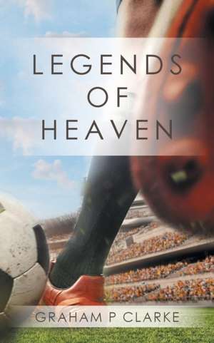 Legends of Heaven de Graham P Clarke