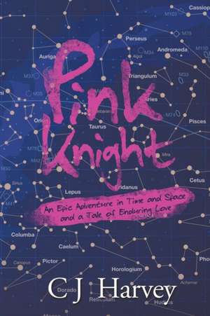 Pink Knight: An Epic Adventure in Time and Space and a Tale of Enduring Love de C. J. Harvey