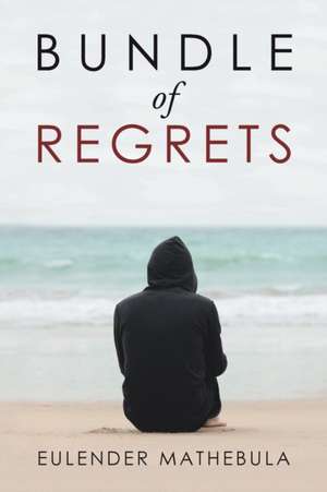 Bundle of Regrets de Eulender Mathebula