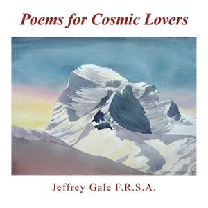 Poems for Cosmic Lovers de Jeffrey Gale F. R. S. A.