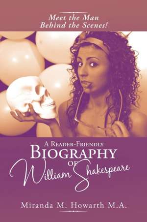 A Reader-Friendly Biography of William Shakespeare de Miranda M. Howarth M. A.