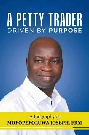 A Petty Trader Driven by Purpose de Mofopefoluwa Joseph Frm