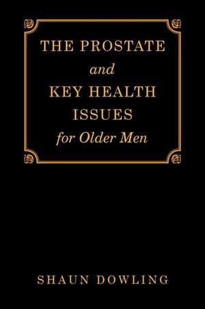 The Prostate and Key Health Issues for Older Men de Shaun Dowling