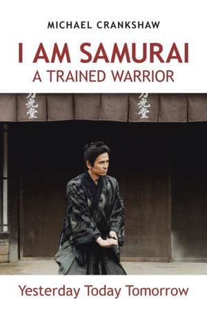 I Am Samurai a Trained Warrior de Michael Crankshaw