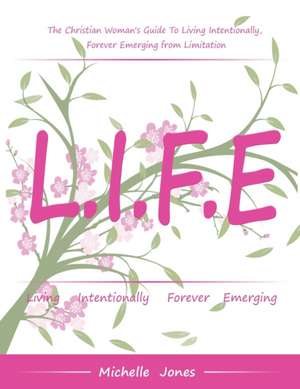 Life-Living Intentionally, Forever Emerging de Michelle Jones