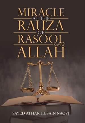 Miracle at the Rauza of Rasool Allah Saww de Sayed Athar Husain Naqvi