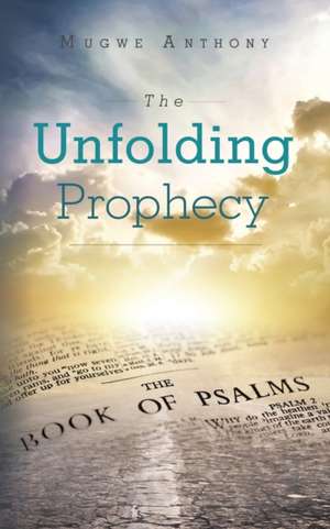 The Unfolding Prophecy de Mugwe Anthony