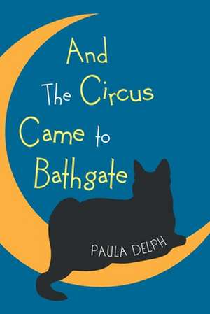 And the Circus Came to Bathgate de Paula Delph