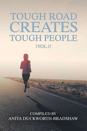 Tough Road Creates Tough People (Vol.1) de Anita Duckworth-Bradshaw