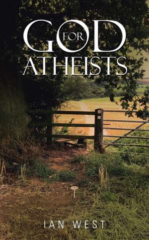 God for Atheists de Ian West