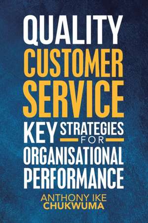 Quality Customer Service Key Strategies for Organisational Performance de Anthony Ike Chukwuma