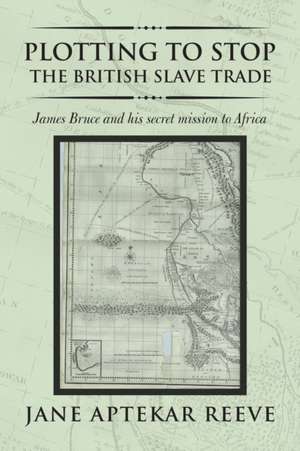 Plotting to Stop the British Slave Trade de Jane Aptekar Reeve