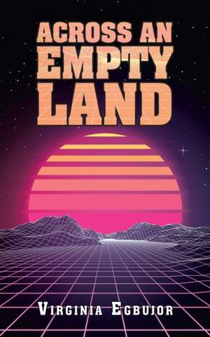 Across an Empty Land de Virginia Egbujor