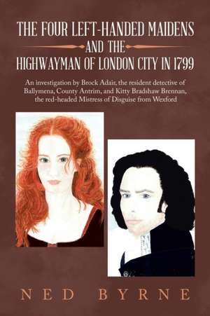 The Four Left-Handed Maidens and the Highwayman of London City in 1799 de Ned Byrne